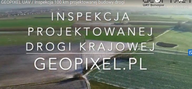 GEOPIXEL UAV / Inspekcja 100 km projektowanej budowy drogi